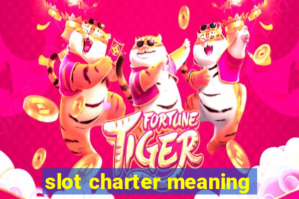 slot charter meaning