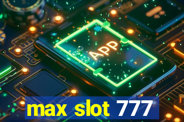 max slot 777