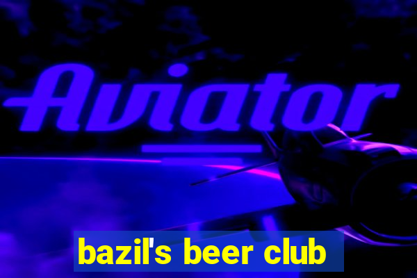 bazil's beer club