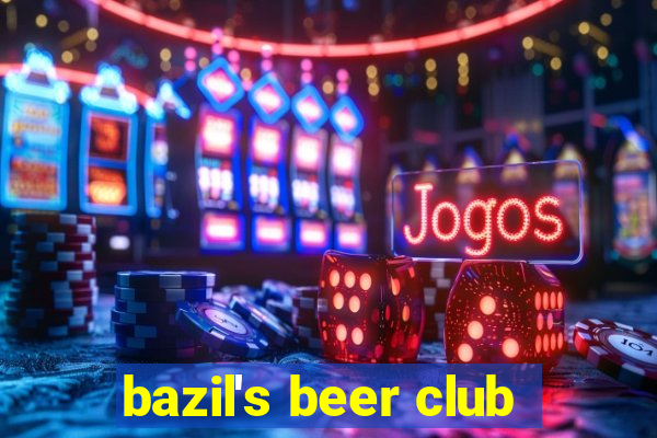 bazil's beer club