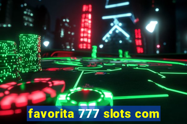 favorita 777 slots com