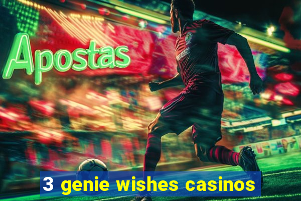 3 genie wishes casinos