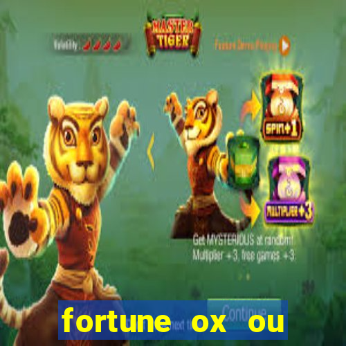 fortune ox ou fortune tiger