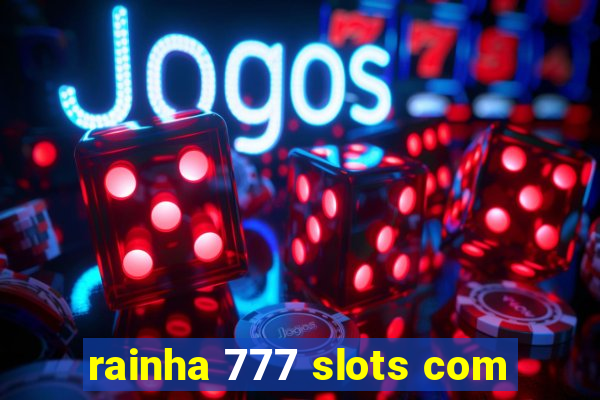 rainha 777 slots com