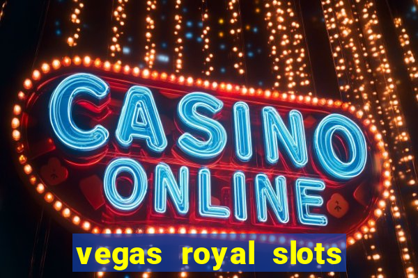 vegas royal slots paga mesmo