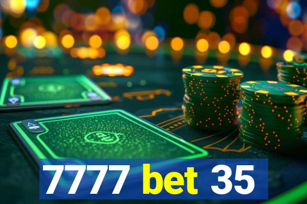 7777 bet 35