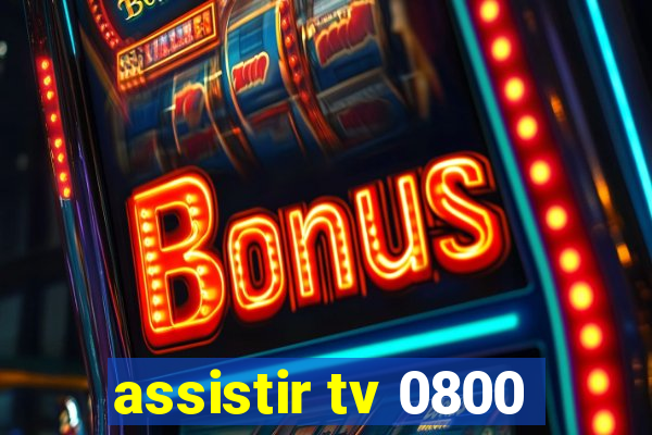 assistir tv 0800