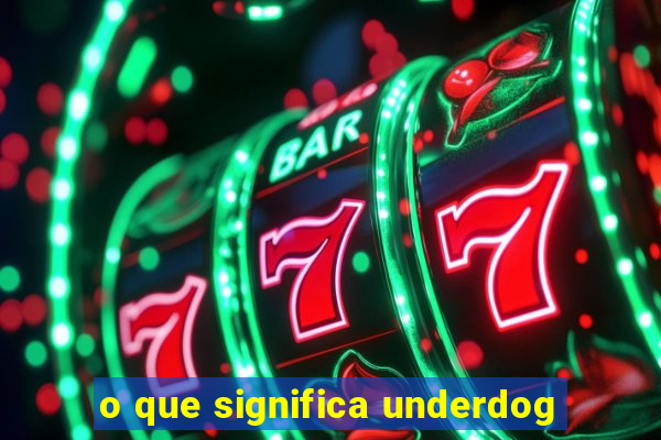 o que significa underdog