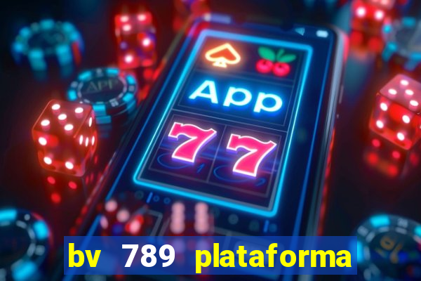 bv 789 plataforma de jogos