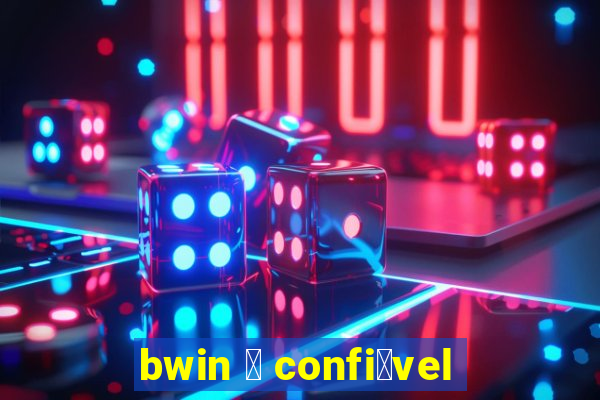 bwin 茅 confi谩vel