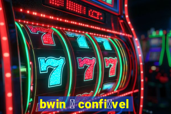 bwin 茅 confi谩vel