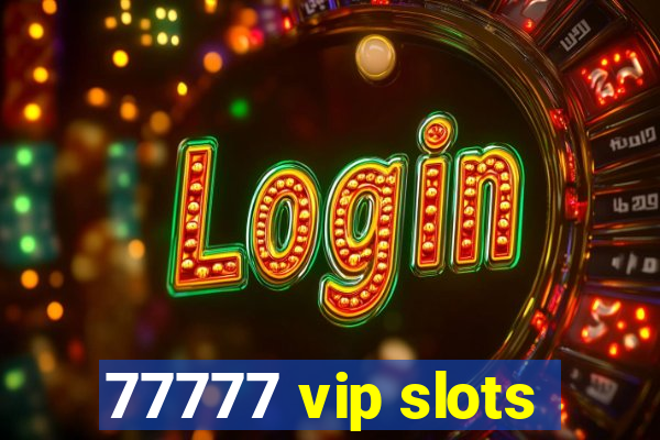 77777 vip slots