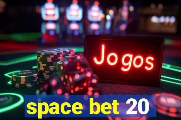 space bet 20