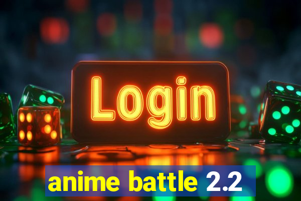 anime battle 2.2