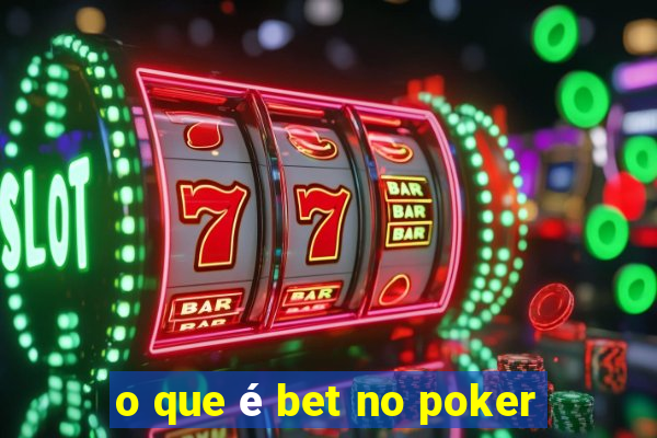 o que é bet no poker