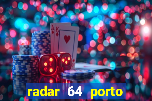 radar 64 porto seguro hoje