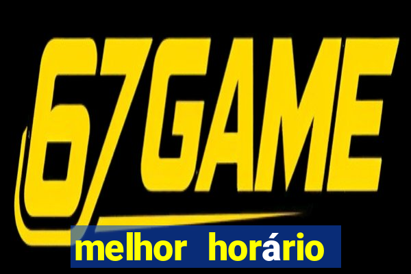 melhor horário para jogar fortune tiger bet7k