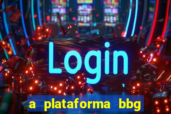 a plataforma bbg bet é confiável