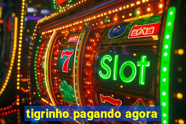 tigrinho pagando agora