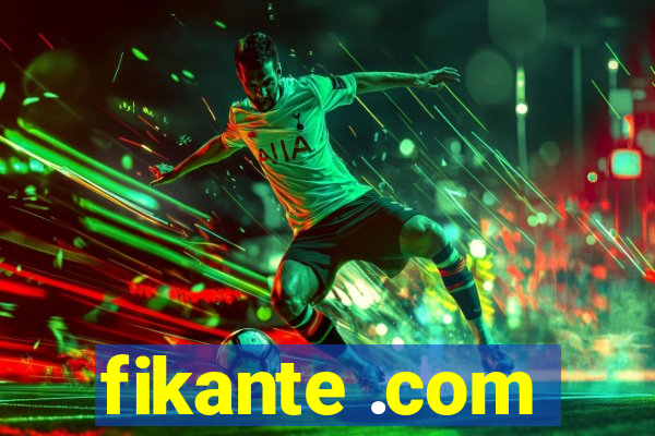 fikante .com