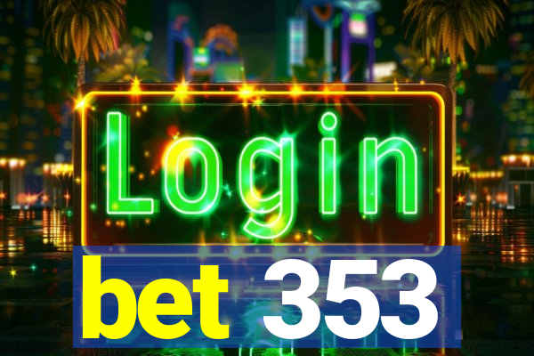 bet 353