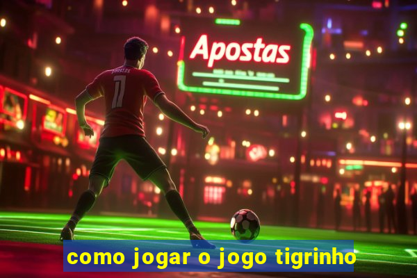 como jogar o jogo tigrinho