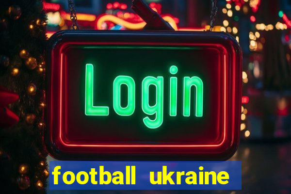 football ukraine premier league