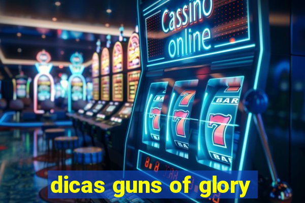 dicas guns of glory