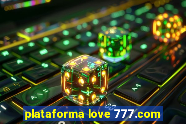 plataforma love 777.com