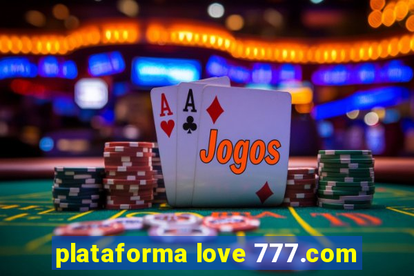 plataforma love 777.com