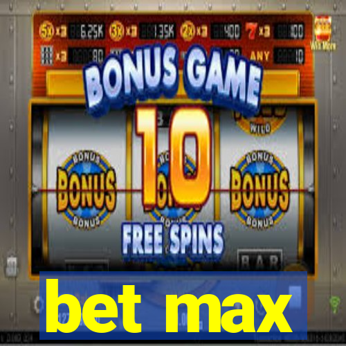 bet max