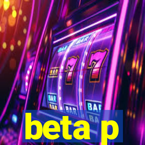 beta p