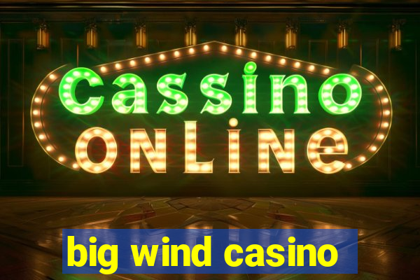 big wind casino