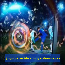 jogo parecido com gardenscapes