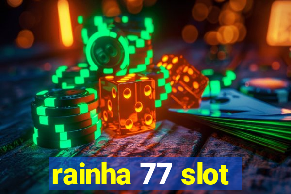 rainha 77 slot