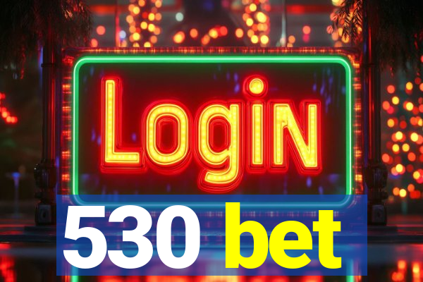 530 bet