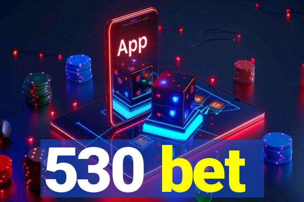 530 bet