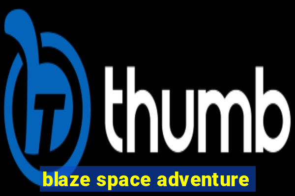 blaze space adventure