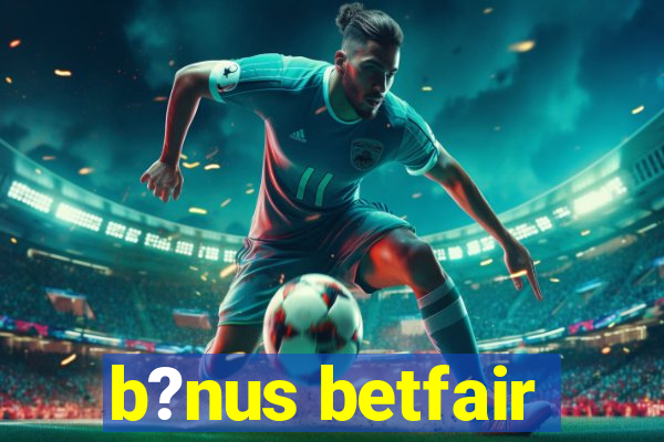 b?nus betfair