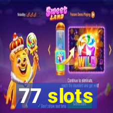 77 slots