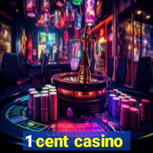 1 cent casino