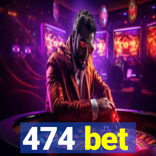 474 bet