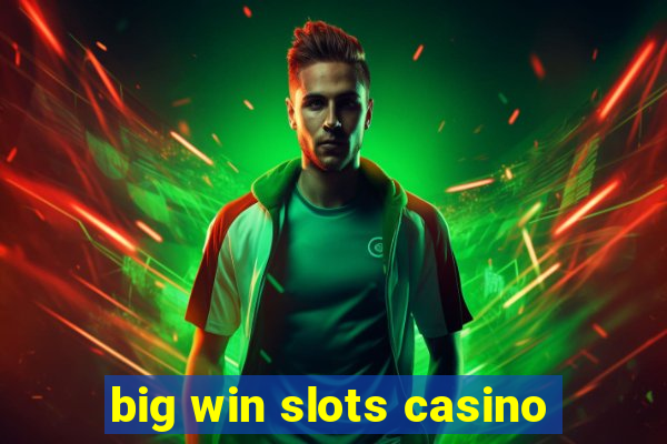 big win slots casino