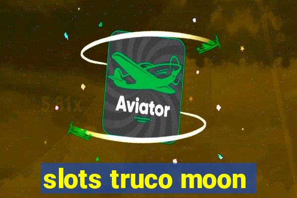 slots truco moon