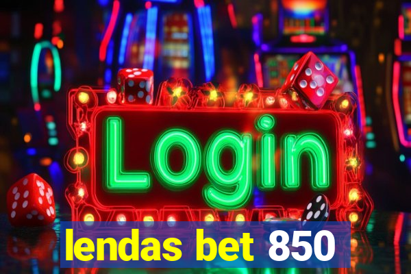 lendas bet 850