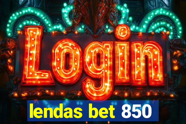 lendas bet 850