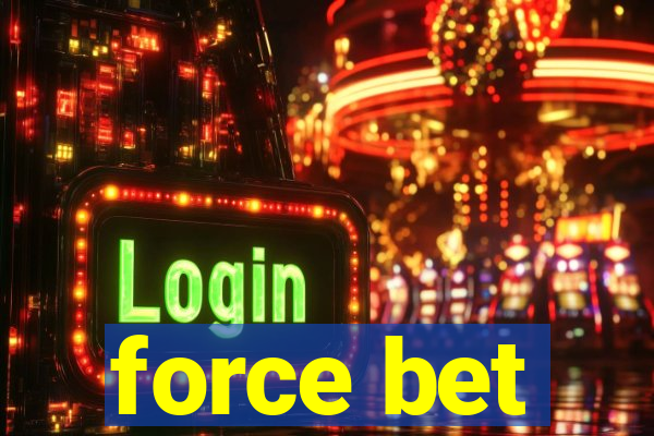 force bet