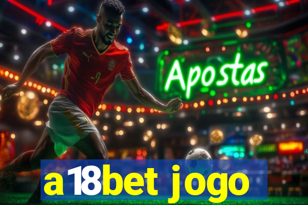 a18bet jogo