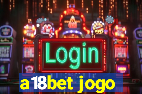 a18bet jogo