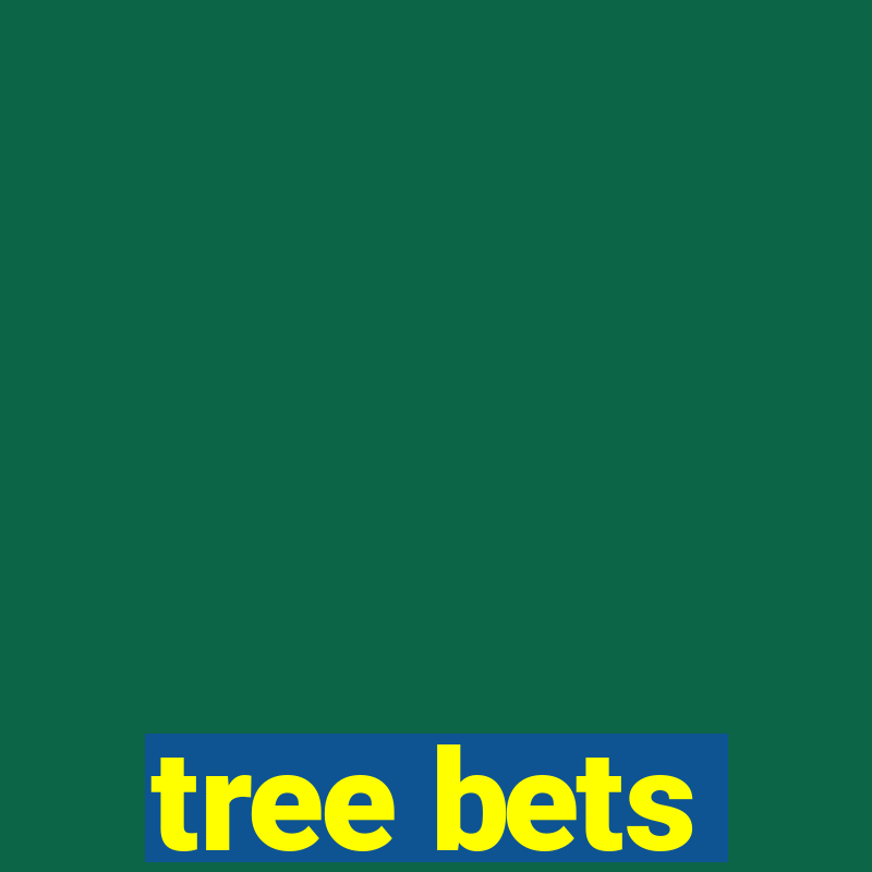 tree bets